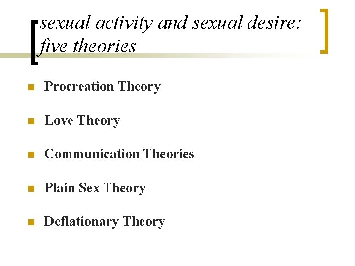 sexual activity and sexual desire: five theories n Procreation Theory n Love Theory n