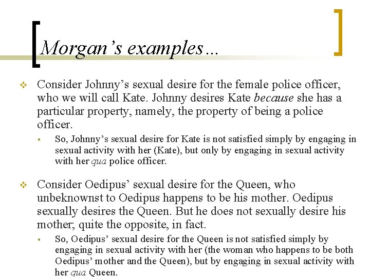 Morgan’s examples… v Consider Johnny’s sexual desire for the female police officer, who we
