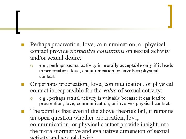 n Perhaps procreation, love, communication, or physical contact provide normative constraints on sexual activity