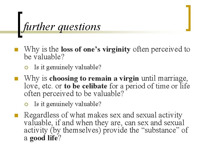 further questions n Why is the loss of one’s virginity often perceived to be