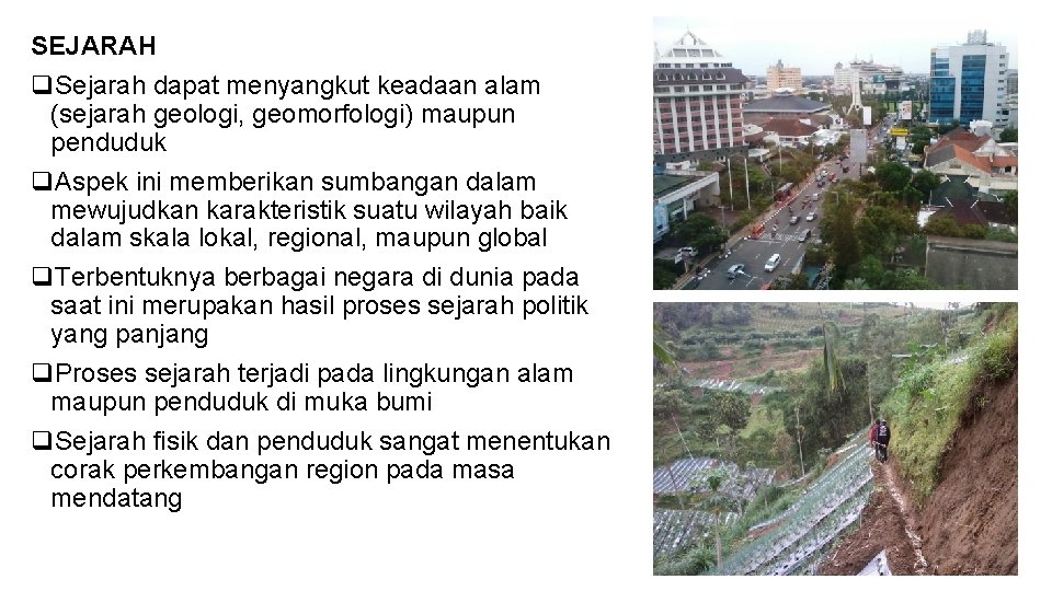 SEJARAH q. Sejarah dapat menyangkut keadaan alam (sejarah geologi, geomorfologi) maupun penduduk q. Aspek SEJARAH q. Sejarah dapat menyangkut keadaan alam (sejarah geologi, geomorfologi) maupun penduduk q. Aspek