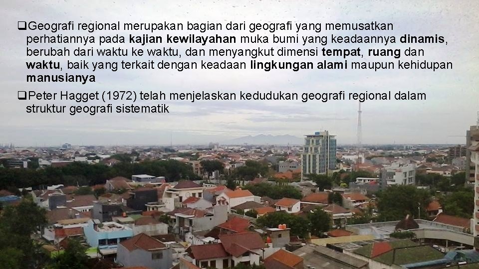 q. Geografi regional merupakan bagian dari geografi yang memusatkan perhatiannya pada kajian kewilayahan muka