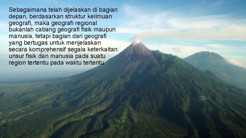 Sebagaimana telah dijelaskan di bagian depan, berdasarkan struktur keilmuan geografi, maka geografi regional bukanlah