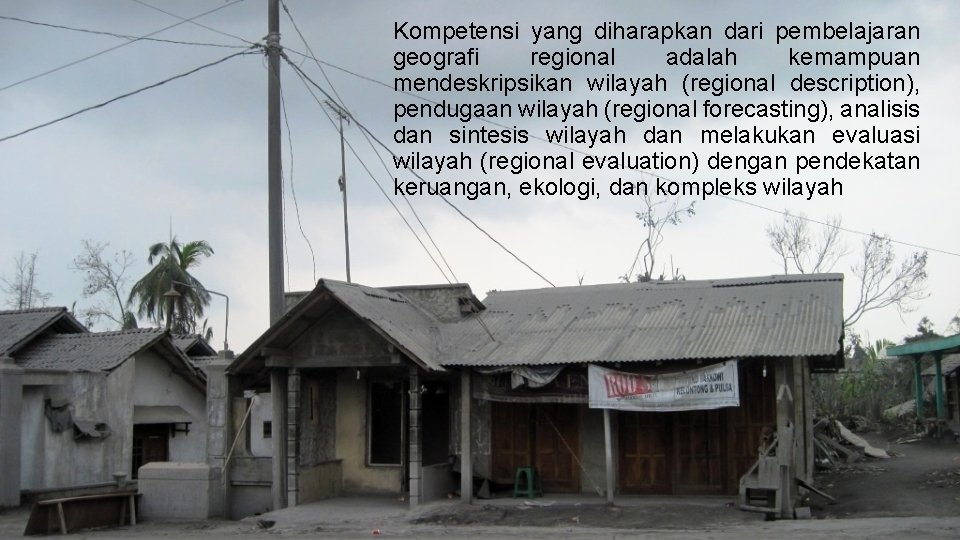 Kompetensi yang diharapkan dari pembelajaran geografi regional adalah kemampuan mendeskripsikan wilayah (regional description), pendugaan