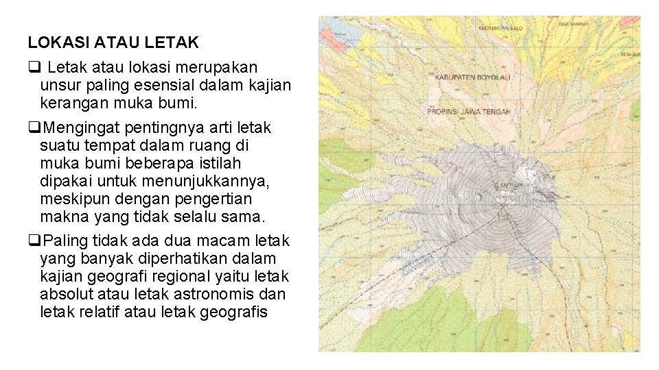 LOKASI ATAU LETAK q Letak atau lokasi merupakan unsur paling esensial dalam kajian kerangan