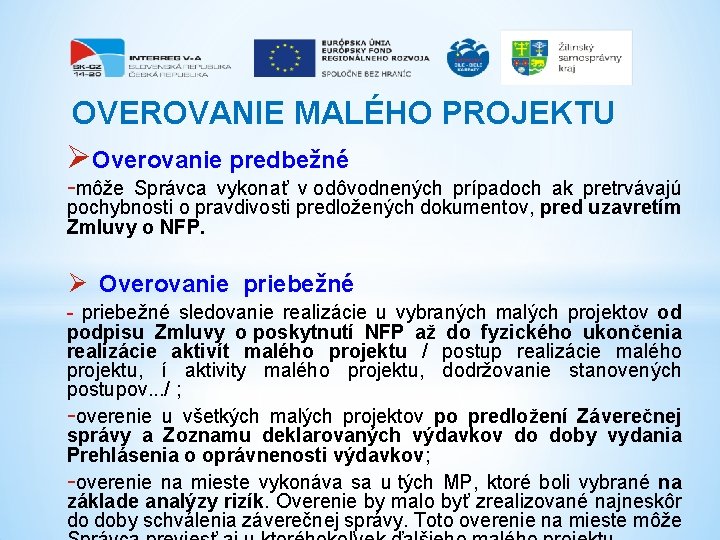 OVEROVANIE MALÉHO PROJEKTU ØOverovanie predbežné -môže Správca vykonať v odôvodnených prípadoch ak pretrvávajú pochybnosti