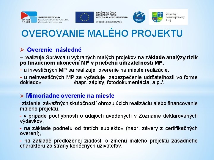 OVEROVANIE MALÉHO PROJEKTU Ø Overeníe následné – realizuje Správca u vybraných malých projekov na