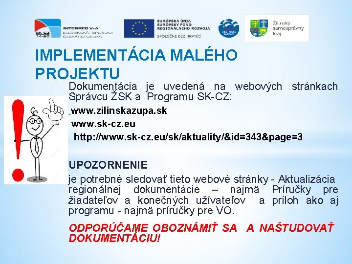 IMPLEMENTÁCIA MALÉHO PROJEKTU Dokumentácia je uvedená na webových stránkach Správcu ŽSK a Programu SK-CZ: