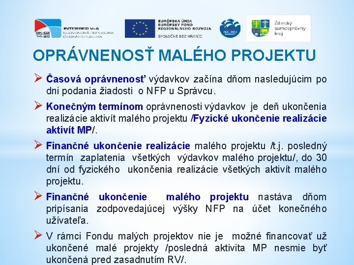 OPRÁVNENOSŤ MALÉHO PROJEKTU Ø Časová oprávnenosť výdavkov začína dňom nasledujúcim po dni podania žiadosti