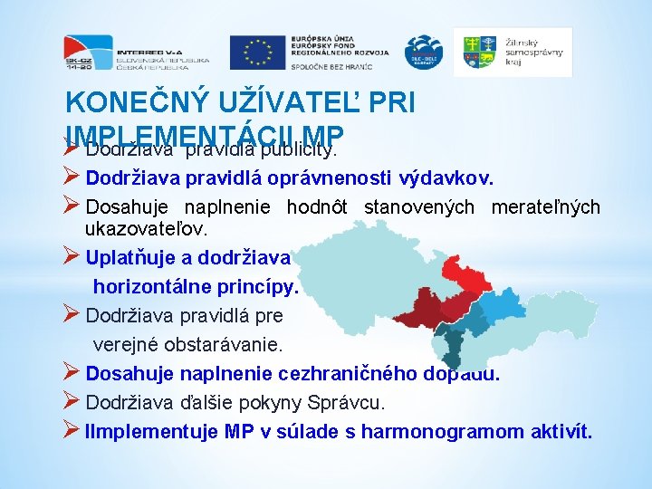 KONEČNÝ UŽÍVATEĽ PRI IMPLEMENTÁCII MP Ø Dodržiava pravidlá publicity. Ø Dodržiava pravidlá oprávnenosti výdavkov.