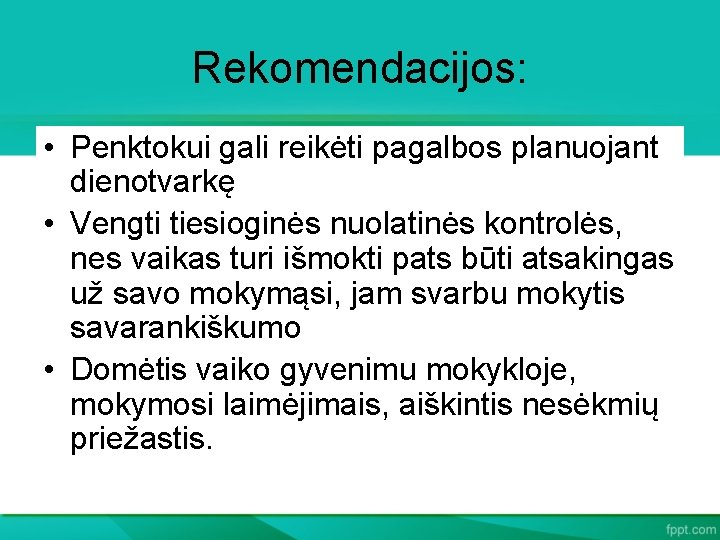 Rekomendacijos: • Penktokui gali reikėti pagalbos planuojant dienotvarkę • Vengti tiesioginės nuolatinės kontrolės, nes