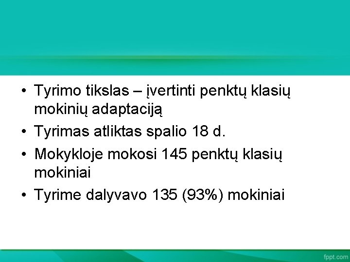  • Tyrimo tikslas – įvertinti penktų klasių mokinių adaptaciją • Tyrimas atliktas spalio