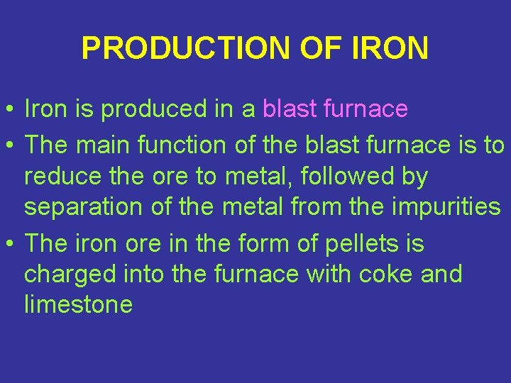 PRODUCTION OF IRON • Iron is produced in a blast furnace • The main