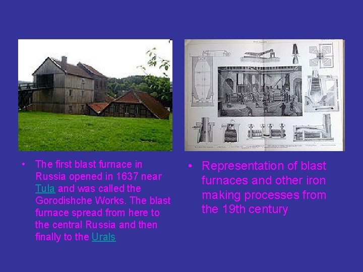  • The first blast furnace in Russia opened in 1637 near Tula and