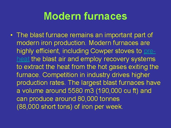 Modern furnaces • The blast furnace remains an important part of modern iron production.