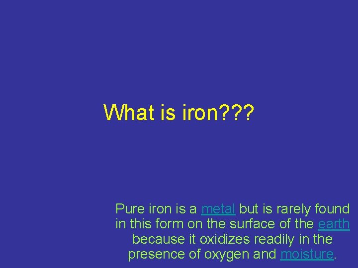 What is iron? ? ? Pure iron is a metal but is rarely found