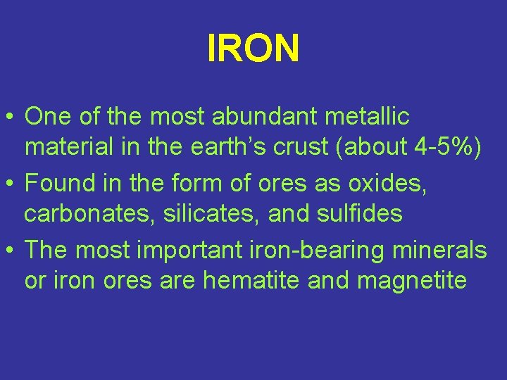 IRON • One of the most abundant metallic material in the earth’s crust (about