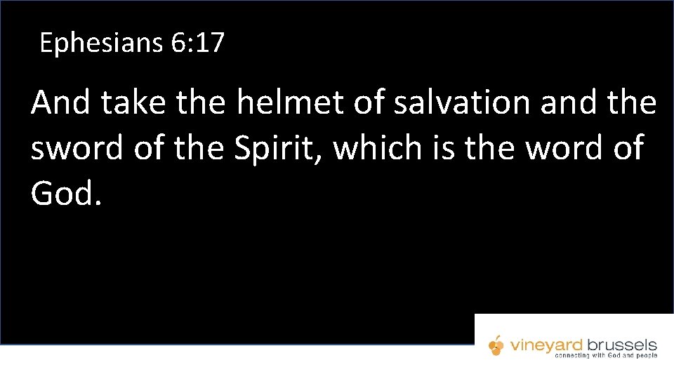Ephesians 6: 17 And take the helmet of salvation and the sword of the Ephesians 6: 17 And take the helmet of salvation and the sword of the