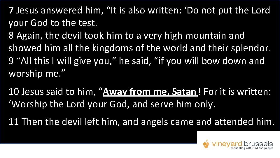 7 Jesus answered him, “It is also written: ‘Do not put the Lord your 7 Jesus answered him, “It is also written: ‘Do not put the Lord your