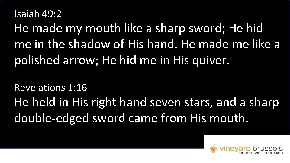 Isaiah 49: 2 He made my mouth like a sharp sword; He hid me Isaiah 49: 2 He made my mouth like a sharp sword; He hid me