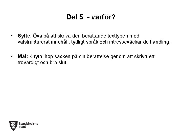 Del 5 - varför? • Syfte: Öva på att skriva den berättande texttypen med