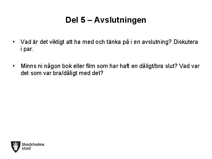Del 5 – Avslutningen • Vad är det viktigt att ha med och tänka