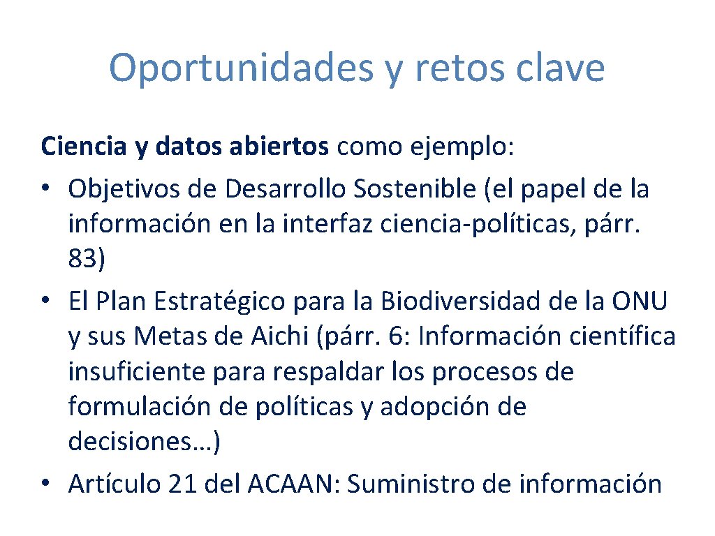 Oportunidades y retos clave Ciencia y datos abiertos como ejemplo: • Objetivos de Desarrollo
