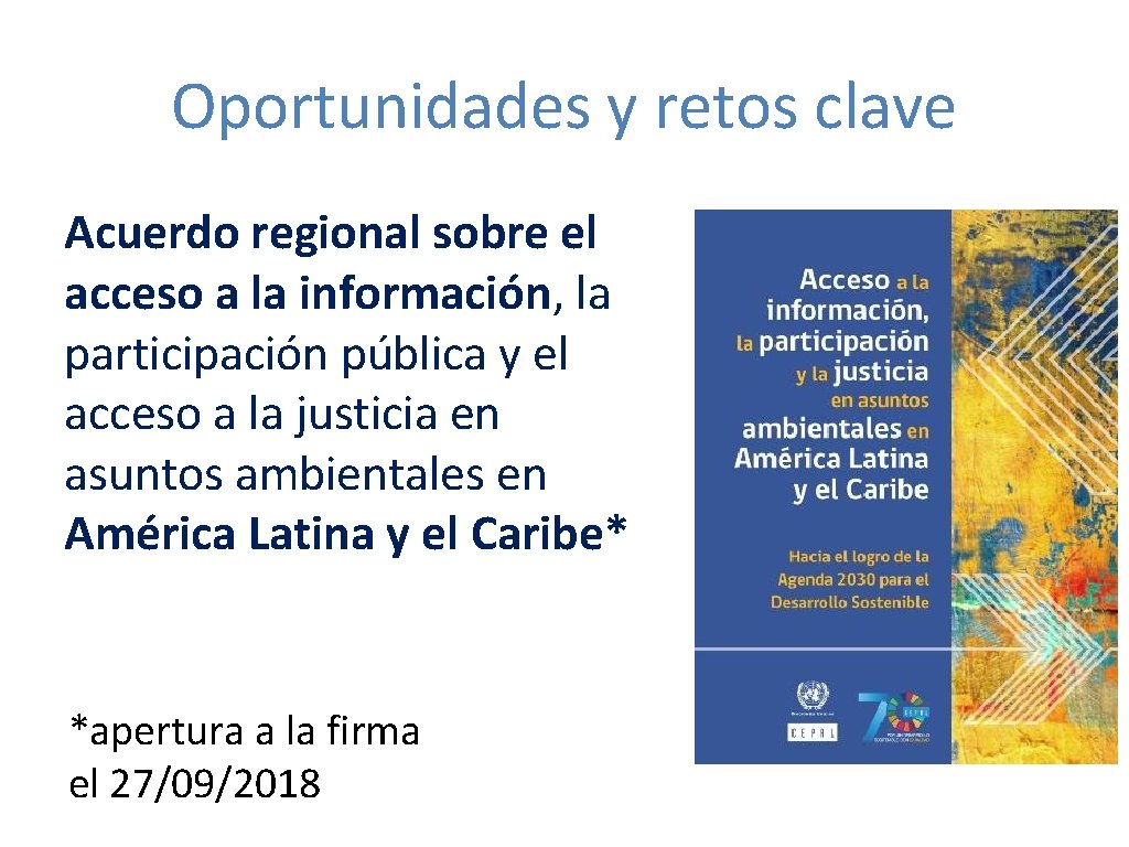 Oportunidades y retos clave Acuerdo regional sobre el acceso a la información, la participación
