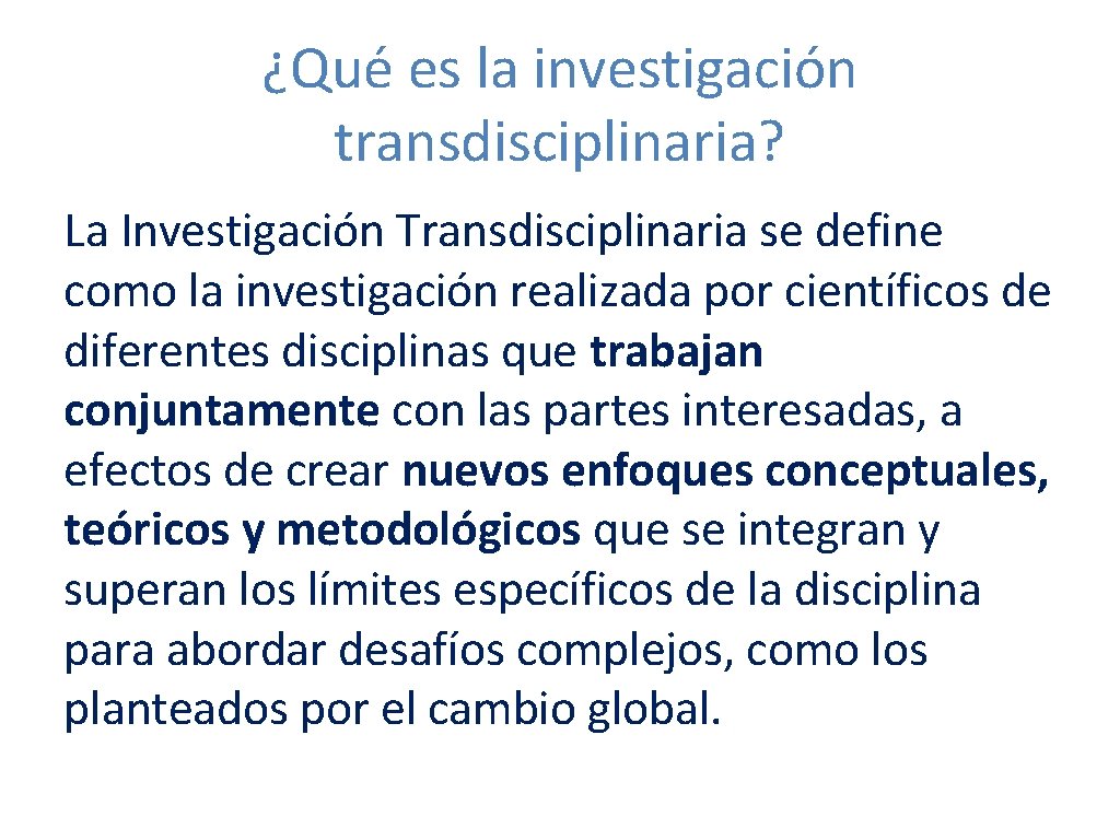 ¿Qué es la investigación transdisciplinaria? La Investigación Transdisciplinaria se define como la investigación realizada