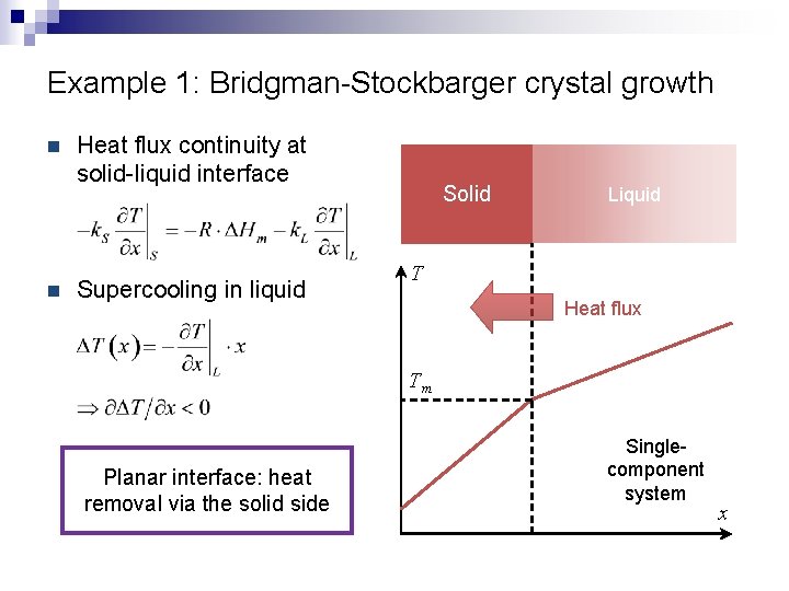 Example 1: Bridgman-Stockbarger crystal growth n n Heat flux continuity at solid-liquid interface Supercooling