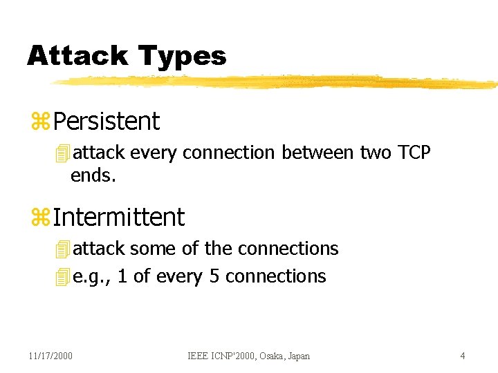 Attack Types z. Persistent 4 attack every connection between two TCP ends. z. Intermittent Attack Types z. Persistent 4 attack every connection between two TCP ends. z. Intermittent