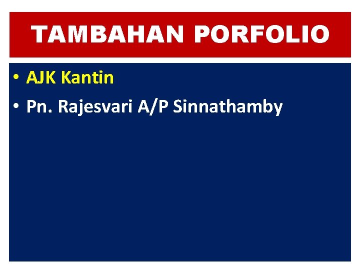 TAMBAHAN PORFOLIO • AJK Kantin • Pn. Rajesvari A/P Sinnathamby TAMBAHAN PORFOLIO • AJK Kantin • Pn. Rajesvari A/P Sinnathamby