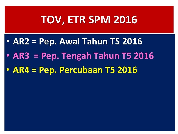TOV, ETR SPM 2016 • AR 2 = Pep. Awal Tahun T 5 2016 TOV, ETR SPM 2016 • AR 2 = Pep. Awal Tahun T 5 2016