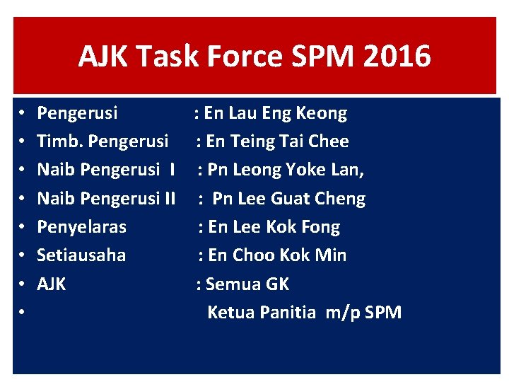 AJK Task Force SPM 2016 • • Pengerusi : En Lau Eng Keong Timb. AJK Task Force SPM 2016 • • Pengerusi : En Lau Eng Keong Timb.