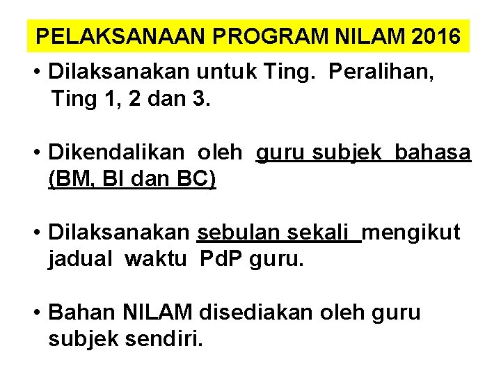 PELAKSANAAN PROGRAM NILAM 2016 • Dilaksanakan untuk Ting. Peralihan, Ting 1, 2 dan 3. PELAKSANAAN PROGRAM NILAM 2016 • Dilaksanakan untuk Ting. Peralihan, Ting 1, 2 dan 3.