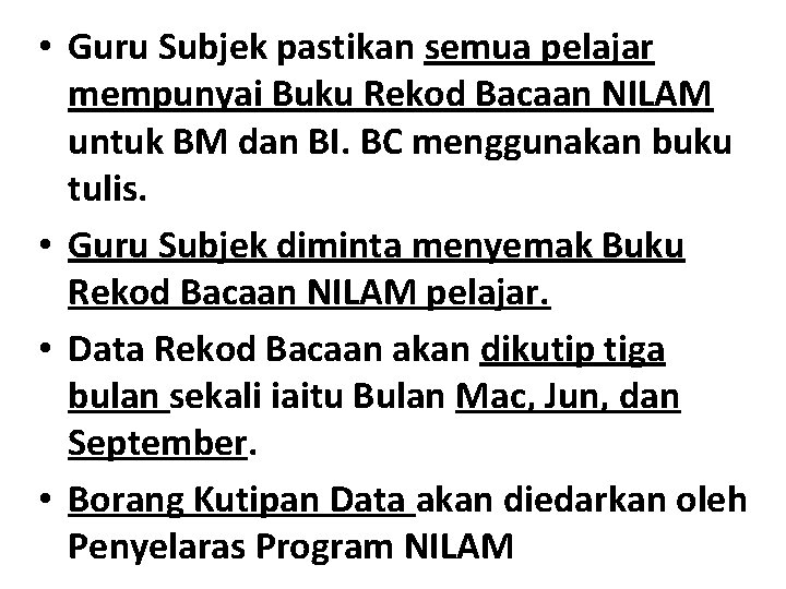 • Guru Subjek pastikan semua pelajar mempunyai Buku Rekod Bacaan NILAM untuk BM • Guru Subjek pastikan semua pelajar mempunyai Buku Rekod Bacaan NILAM untuk BM