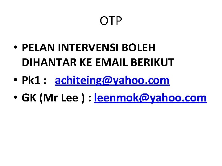 OTP • PELAN INTERVENSI BOLEH DIHANTAR KE EMAIL BERIKUT • Pk 1 : achiteing@yahoo. OTP • PELAN INTERVENSI BOLEH DIHANTAR KE EMAIL BERIKUT • Pk 1 : achiteing@yahoo.