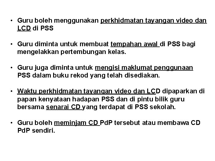 • Guru boleh menggunakan perkhidmatan tayangan video dan LCD di PSS • Guru • Guru boleh menggunakan perkhidmatan tayangan video dan LCD di PSS • Guru