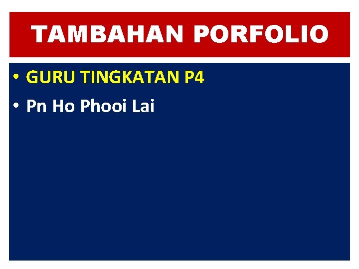 TAMBAHAN PORFOLIO • GURU TINGKATAN P 4 • Pn Ho Phooi Lai TAMBAHAN PORFOLIO • GURU TINGKATAN P 4 • Pn Ho Phooi Lai