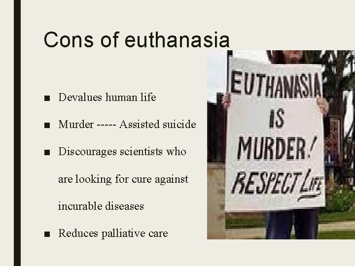 Cons of euthanasia ■ Devalues human life ■ Murder ----- Assisted suicide ■ Discourages