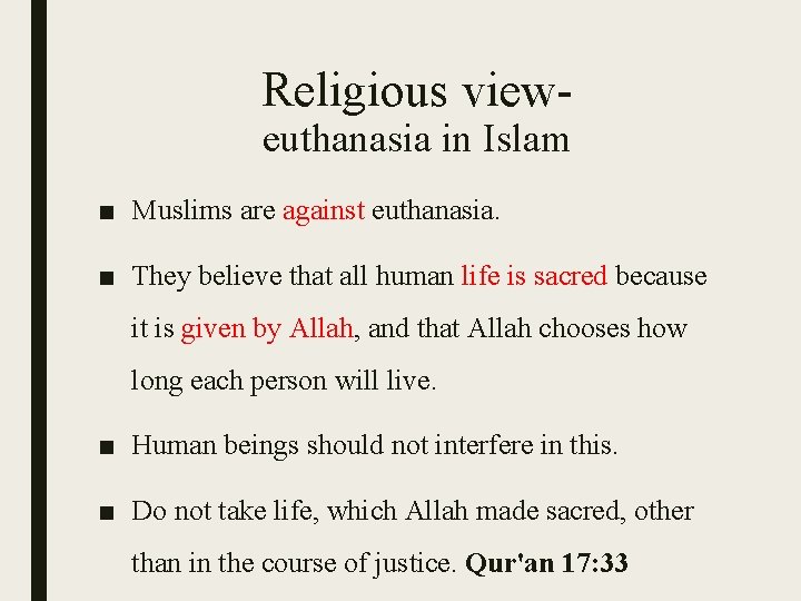 Religious view- euthanasia in Islam ■ Muslims are against euthanasia. ■ They believe that