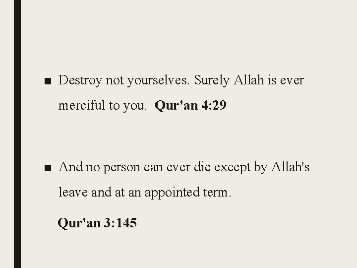 ■ Destroy not yourselves. Surely Allah is ever merciful to you. Qur'an 4: 29