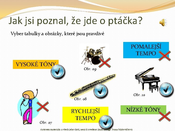 Jak jsi poznal, že jde o ptáčka? Vyber tabulky a obrázky, které jsou pravdivé