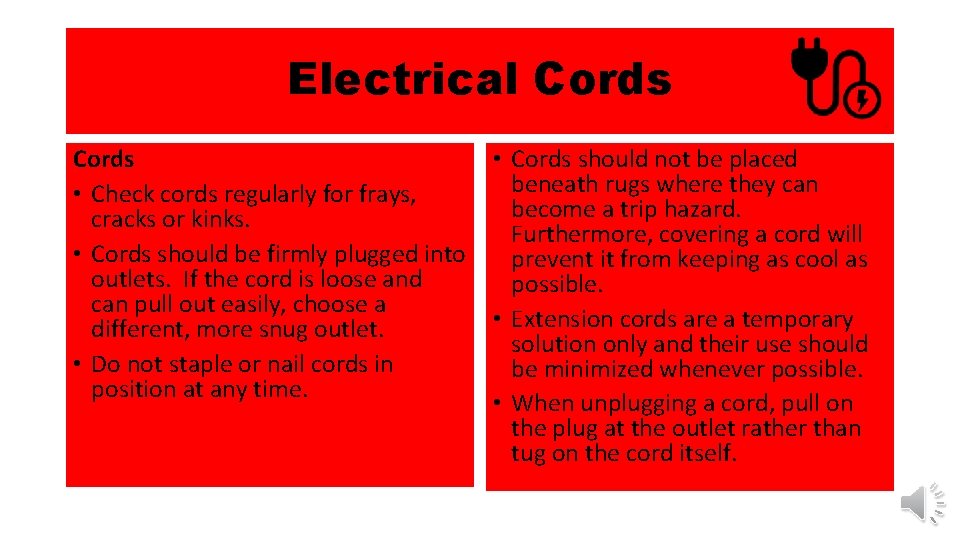 Electrical Cords • Check cords regularly for frays, cracks or kinks. • Cords should