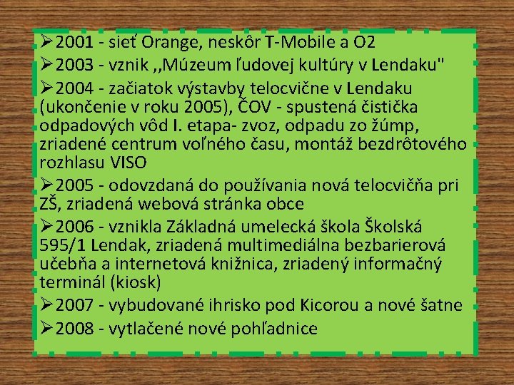 Ø 2001 - sieť Orange, neskôr T-Mobile a O 2 Ø 2003 - vznik