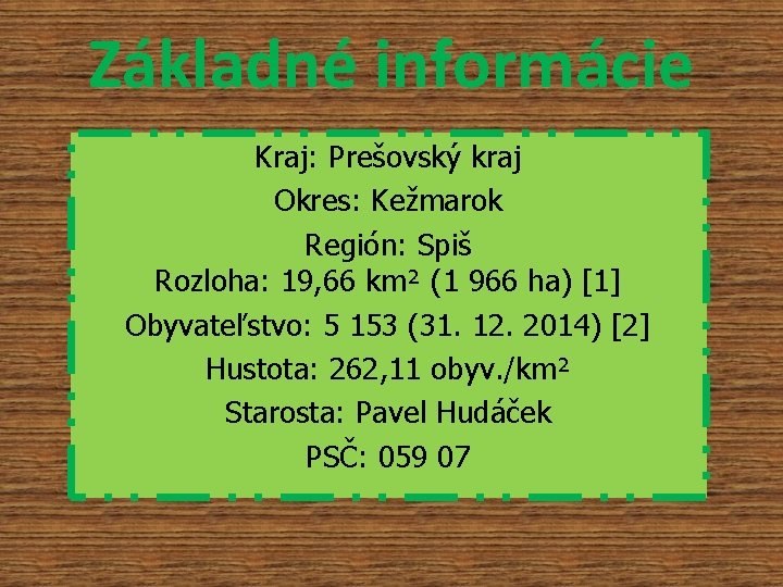 Základné informácie Kraj: Prešovský kraj Okres: Kežmarok Región: Spiš Rozloha: 19, 66 km² (1