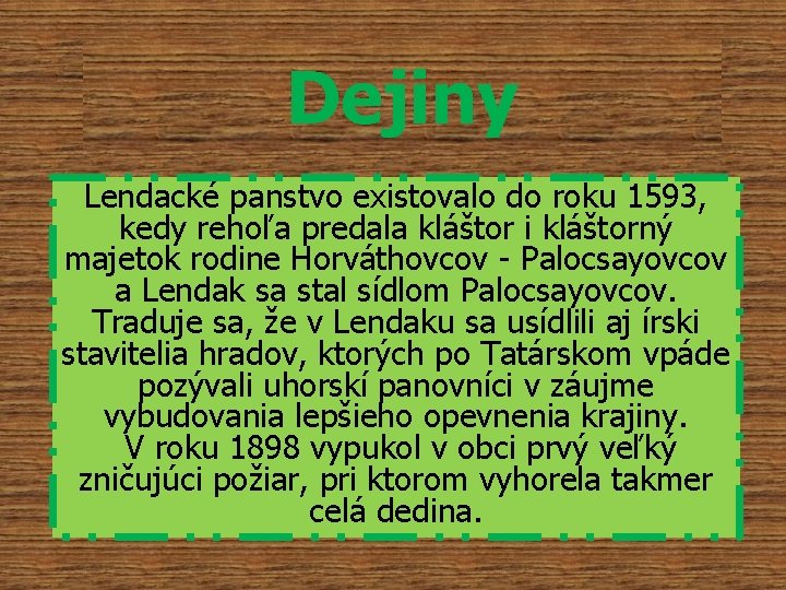 Dejiny Lendacké panstvo existovalo do roku 1593, kedy rehoľa predala kláštor i kláštorný majetok