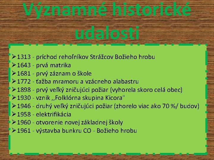 Významné historické udalosti Ø 1313 - príchod rehoľníkov Strážcov Božieho hrobu Ø 1643 -