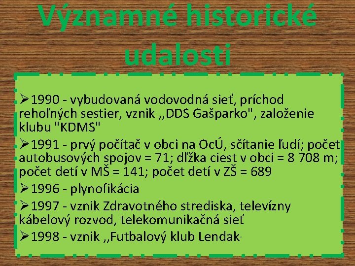 Významné historické udalosti Ø 1990 - vybudovaná vodovodná sieť, príchod rehoľných sestier, vznik ,