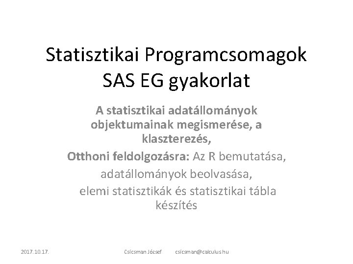Statisztikai Programcsomagok SAS EG gyakorlat A statisztikai adatállományok objektumainak megismerése, a klaszterezés, Otthoni feldolgozásra: